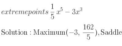 The extreme points of 1/5 x^5-3x^3 are Maximum(-3, 162/5),Saddle(0,0),Minimum(3,-162/5)